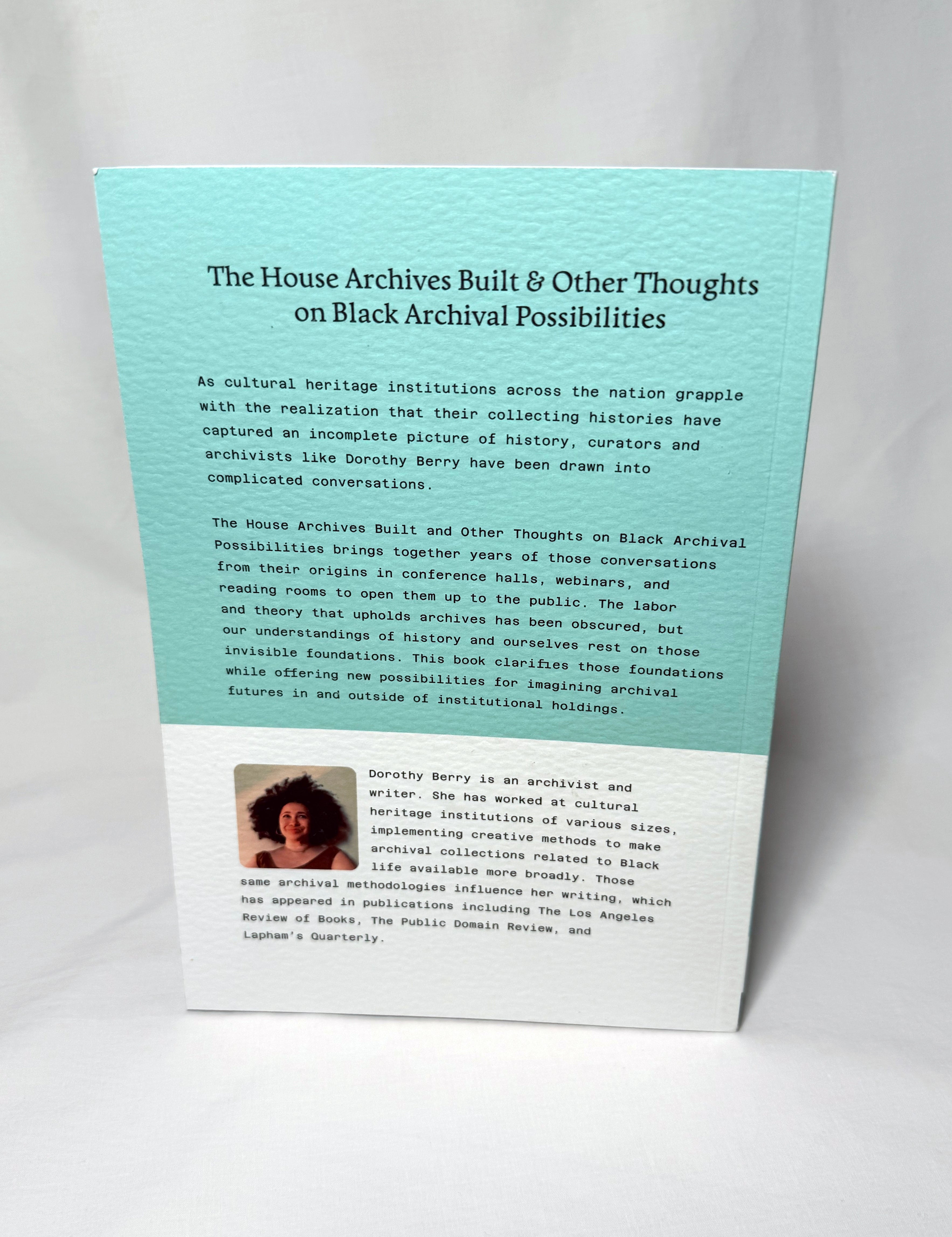PRE-ORDER The House Archives Built and Other Thoughts on Black Archival Possibilities by Dorothy Berry (2nd Printing)