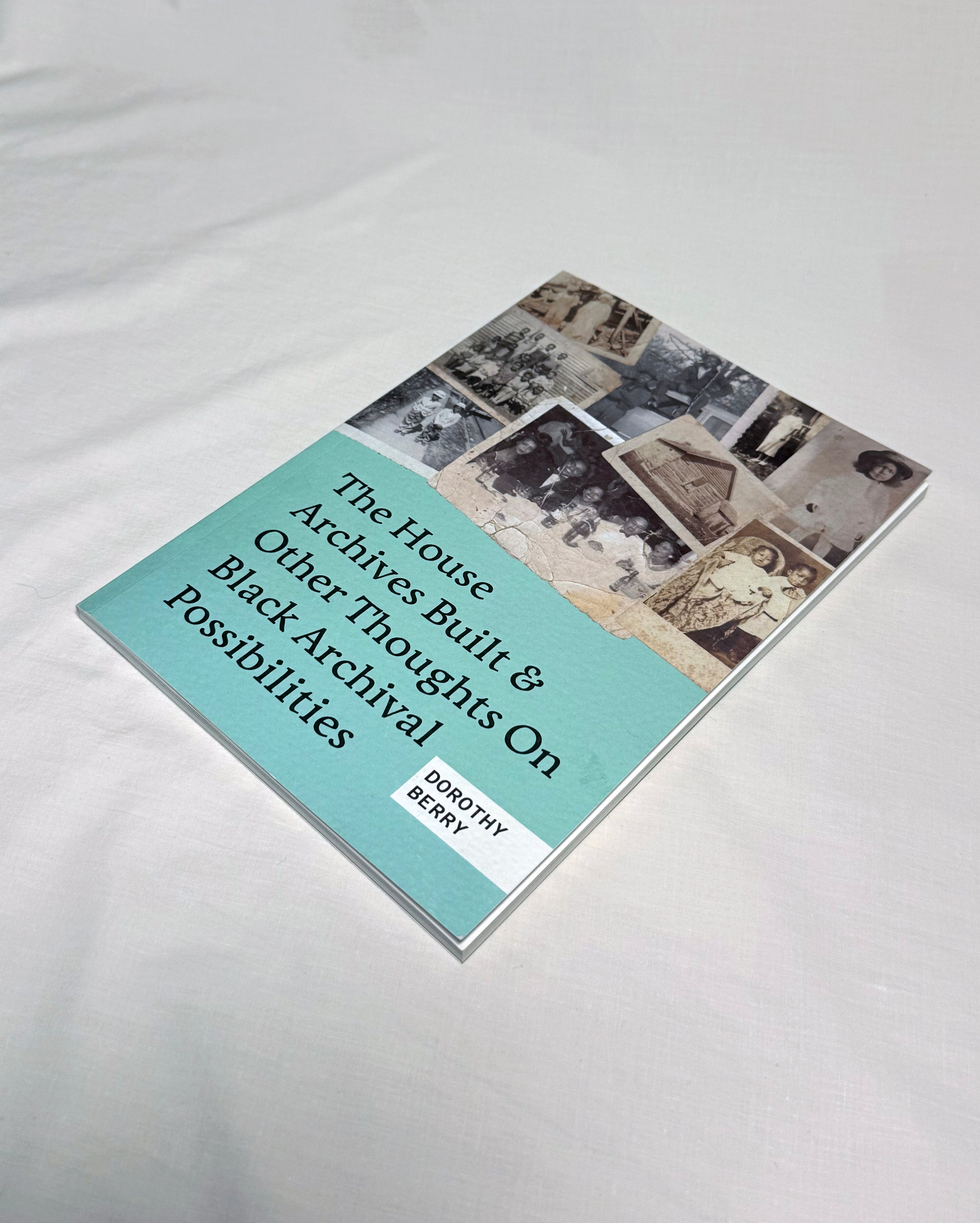 PRE-ORDER The House Archives Built and Other Thoughts on Black Archival Possibilities by Dorothy Berry (2nd Printing)
