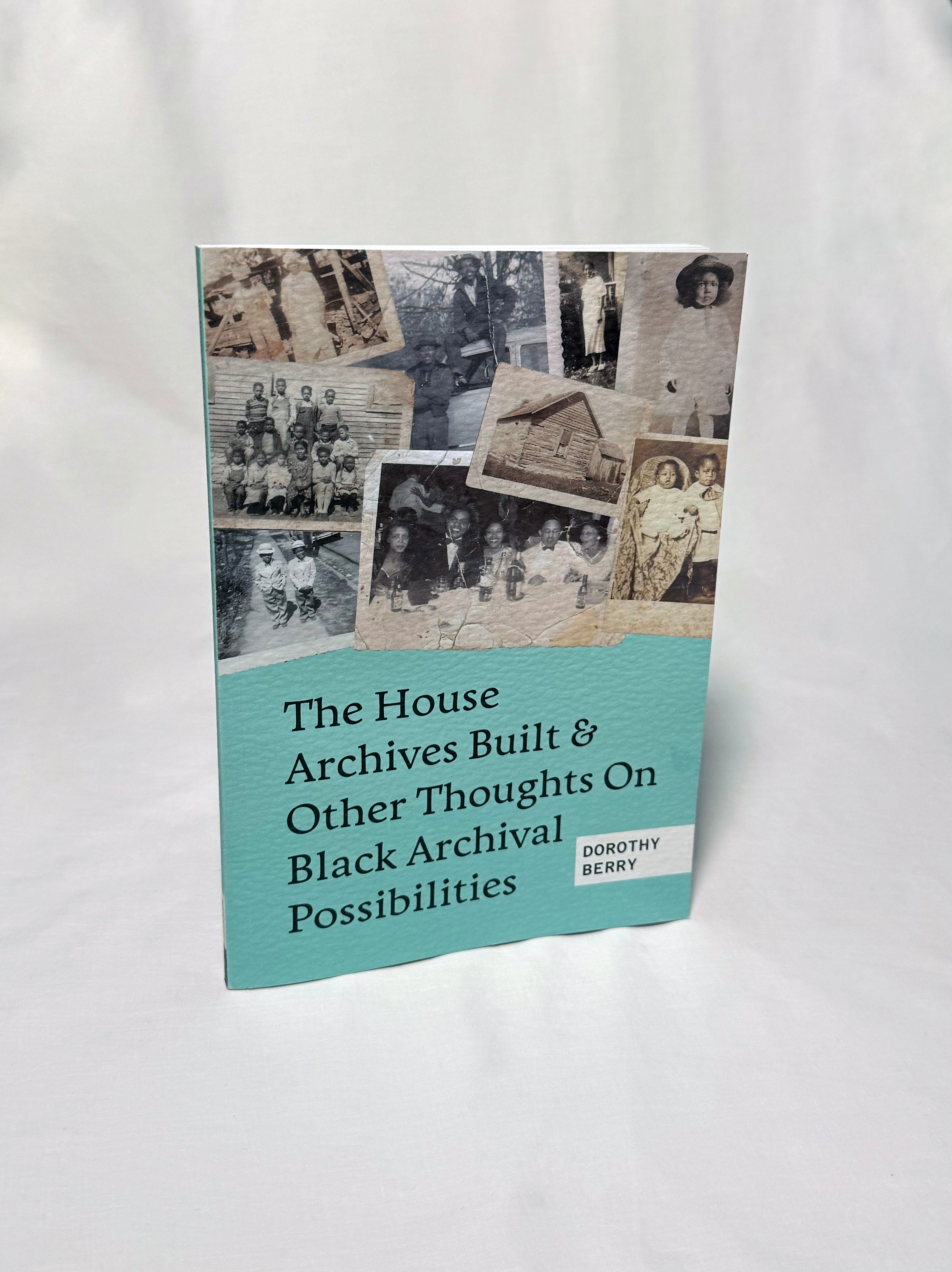 PRE-ORDER The House Archives Built and Other Thoughts on Black Archival Possibilities by Dorothy Berry (2nd Printing)