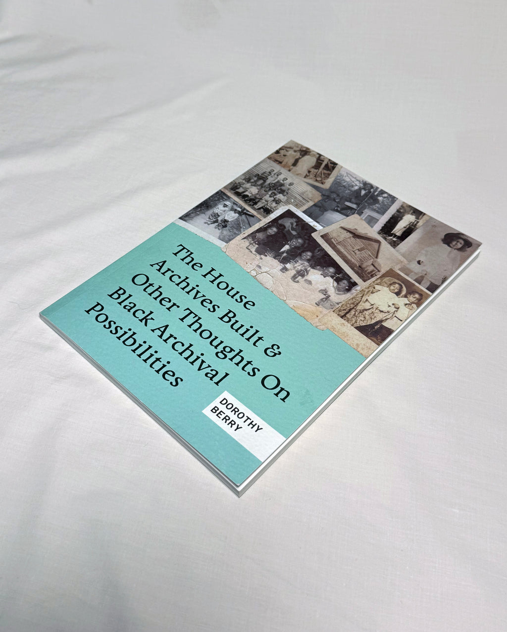 The House Archives Built and Other Thoughts on Black Archival Possibilities by Dorothy Berry