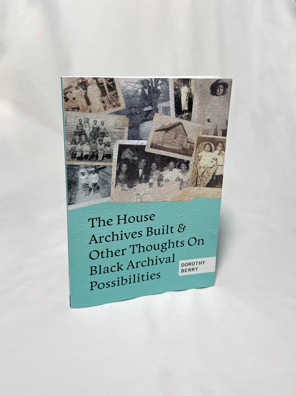 The House Archives Built and Other Thoughts on Black Archival Possibilities by Dorothy Berry